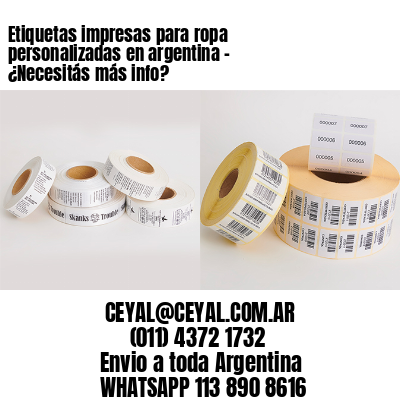 Etiquetas impresas para ropa personalizadas en argentina - ¿Necesitás más info?