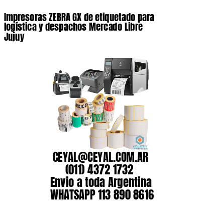Impresoras ZEBRA GX de etiquetado para logística y despachos Mercado Libre Jujuy