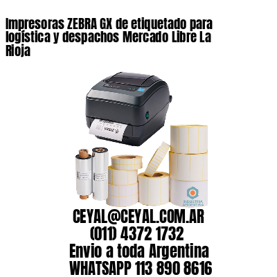 Impresoras ZEBRA GX de etiquetado para logística y despachos Mercado Libre La Rioja