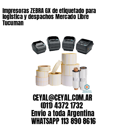 Impresoras ZEBRA GX de etiquetado para logística y despachos Mercado Libre Tucuman