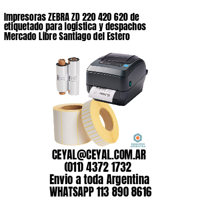 Impresoras ZEBRA ZD 220 420 620 de etiquetado para logística y despachos Mercado Libre Santiago del Estero