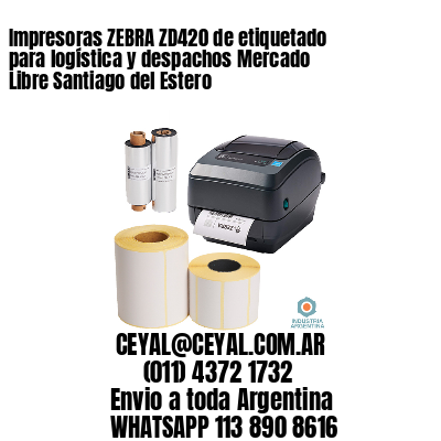Impresoras ZEBRA ZD420 de etiquetado para logística y despachos Mercado Libre Santiago del Estero