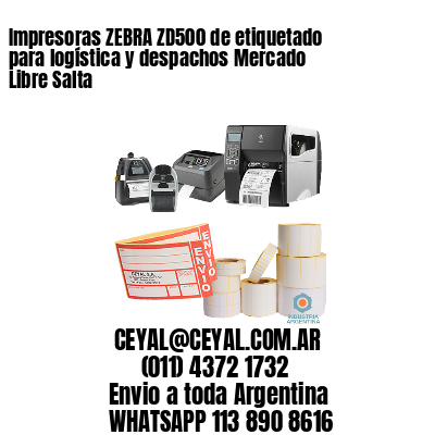 Impresoras ZEBRA ZD500 de etiquetado para logística y despachos Mercado Libre Salta