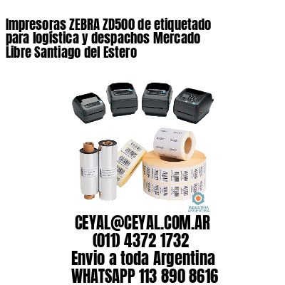 Impresoras ZEBRA ZD500 de etiquetado para logística y despachos Mercado Libre Santiago del Estero