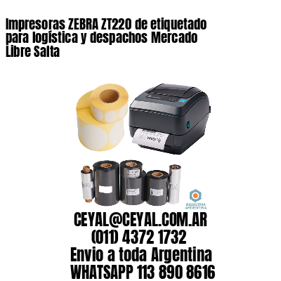 Impresoras ZEBRA ZT220 de etiquetado para logística y despachos Mercado Libre Salta