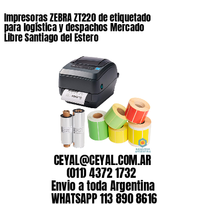 Impresoras ZEBRA ZT220 de etiquetado para logística y despachos Mercado Libre Santiago del Estero