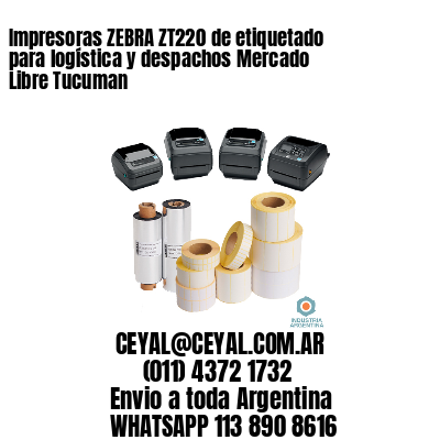 Impresoras ZEBRA ZT220 de etiquetado para logística y despachos Mercado Libre Tucuman