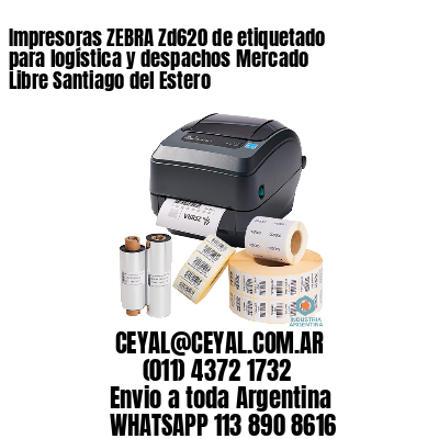 Impresoras ZEBRA Zd620 de etiquetado para logística y despachos Mercado Libre Santiago del Estero