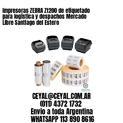 Impresoras ZEBRA Zt200 de etiquetado para logística y despachos Mercado Libre Santiago del Estero