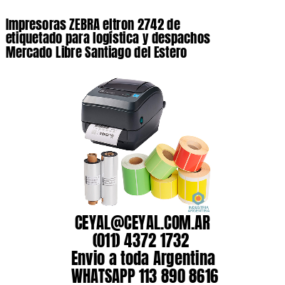 Impresoras ZEBRA eltron 2742 de etiquetado para logística y despachos Mercado Libre Santiago del Estero