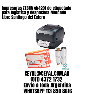 Impresoras ZEBRA gk420t de etiquetado para logística y despachos Mercado Libre Santiago del Estero