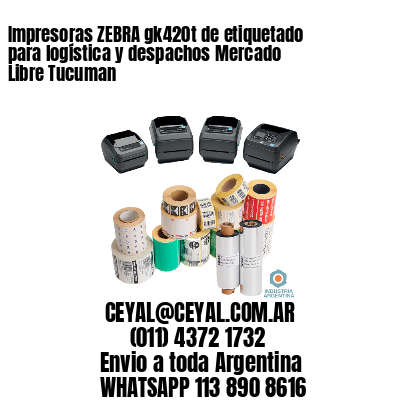 Impresoras ZEBRA gk420t de etiquetado para logística y despachos Mercado Libre Tucuman