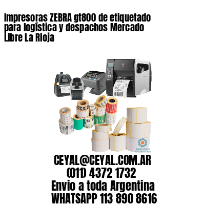 Impresoras ZEBRA gt800 de etiquetado para logística y despachos Mercado Libre La Rioja