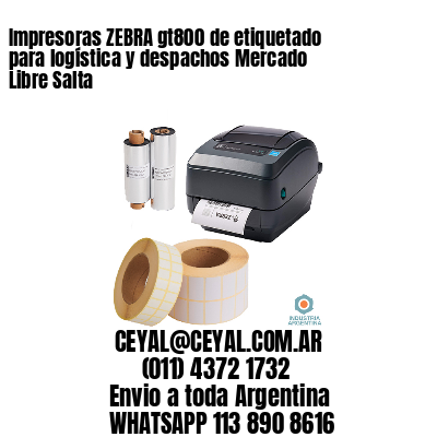 Impresoras ZEBRA gt800 de etiquetado para logística y despachos Mercado Libre Salta