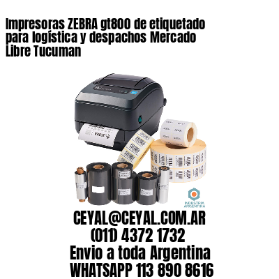 Impresoras ZEBRA gt800 de etiquetado para logística y despachos Mercado Libre Tucuman