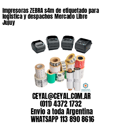 Impresoras ZEBRA s4m de etiquetado para logística y despachos Mercado Libre Jujuy