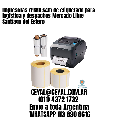 Impresoras ZEBRA s4m de etiquetado para logística y despachos Mercado Libre Santiago del Estero