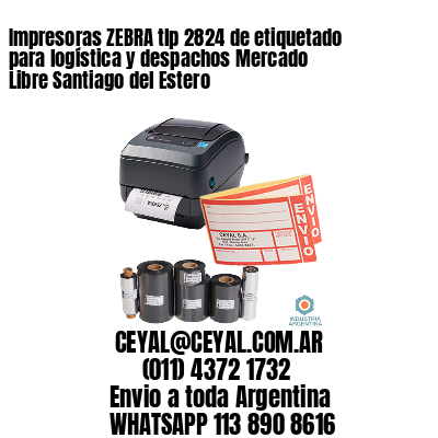 Impresoras ZEBRA tlp 2824 de etiquetado para logística y despachos Mercado Libre Santiago del Estero