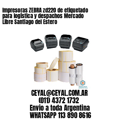 Impresoras ZEBRA zd220 de etiquetado para logística y despachos Mercado Libre Santiago del Estero