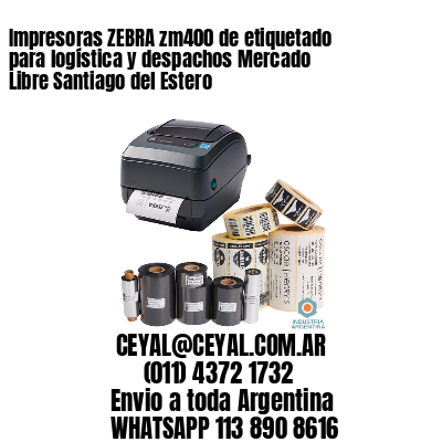 Impresoras ZEBRA zm400 de etiquetado para logística y despachos Mercado Libre Santiago del Estero