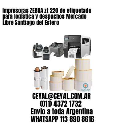 Impresoras ZEBRA zt 220 de etiquetado para logística y despachos Mercado Libre Santiago del Estero