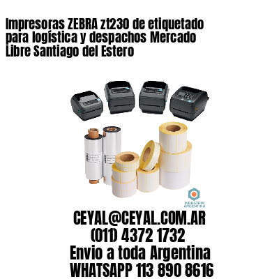 Impresoras ZEBRA zt230 de etiquetado para logística y despachos Mercado Libre Santiago del Estero