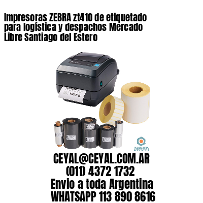 Impresoras ZEBRA zt410 de etiquetado para logística y despachos Mercado Libre Santiago del Estero