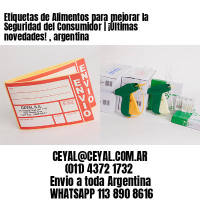 Etiquetas de Alimentos para mejorar la Seguridad del Consumidor | ¡Últimas novedades! , argentina