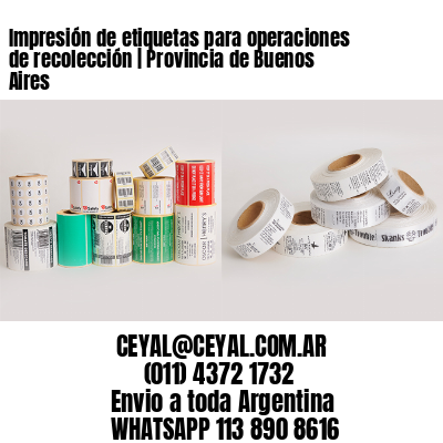 Impresión de etiquetas para operaciones de recolección | Provincia de Buenos Aires