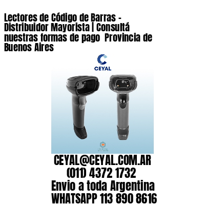 Lectores de Código de Barras - Distribuidor Mayorista | Consultá nuestras formas de pago  Provincia de Buenos Aires