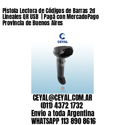 Pistola Lectora de Códigos de Barras 2d Lineales QR USB  | Pagá con MercadoPago Provincia de Buenos Aires