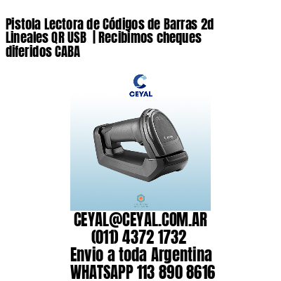 Pistola Lectora de Códigos de Barras 2d Lineales QR USB  | Recibimos cheques diferidos CABA