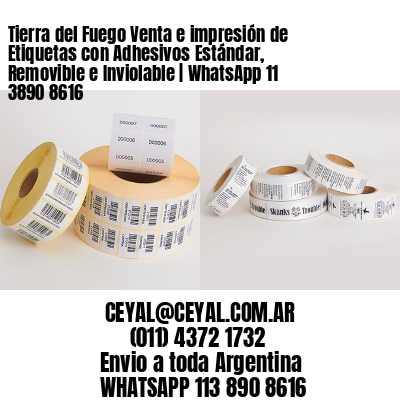 Tierra del Fuego Venta e impresión de Etiquetas con Adhesivos Estándar, Removible e Inviolable | WhatsApp 11 3890 8616